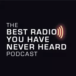 The Best Radio You Have Never Heard Podcast - Music For People Who Are Serious About Music artwork