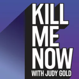 Kill Me Now with Judy Gold Podcast artwork