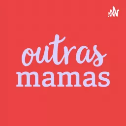 Outras Mamas Podcast artwork