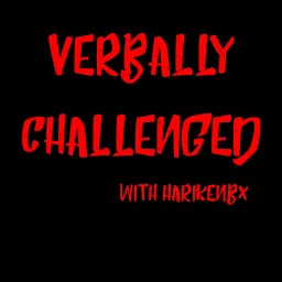 Verbally Challenged with HarikenBx Podcast artwork