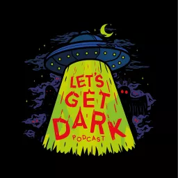 Let's Get Dark: A Paranormal & Crime Podcast artwork