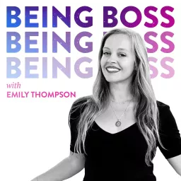 Being Boss with Emily Thompson Podcast artwork
