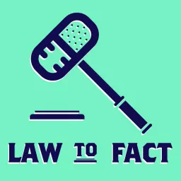 Law to Fact Podcast artwork