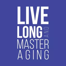 Live Long and Master Aging Podcast artwork