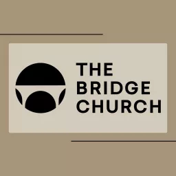 The Bridge Church Sermons Podcast artwork
