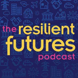 Resilient Futures Podcast (Formerly Future Cities) artwork