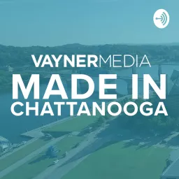 Made In Chattanooga by VMNooga Podcast artwork