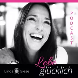 Lebe glücklich mit Linda Giese – Dein Podcast für deine Seele. artwork