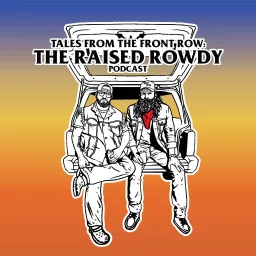 Tales from the Front Row: The Raised Rowdy Podcast artwork