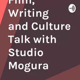 Comics, Film, Writing and Culture Talk with Studio Mogura Podcast artwork