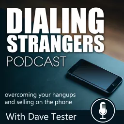 Dialing Strangers | Overcoming your hangups and selling on the phone.