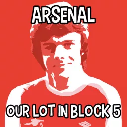 Arsenal - Our Lot in Block 5 Podcast artwork