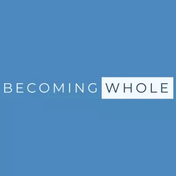 Becoming Whole Podcast artwork
