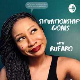Situationship Goals with Rufaro Podcast artwork