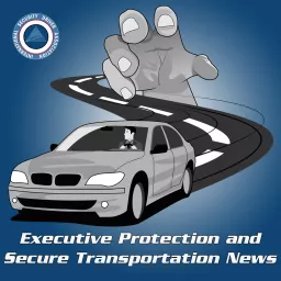 Executive Protection and Secure Transportation Podcast artwork