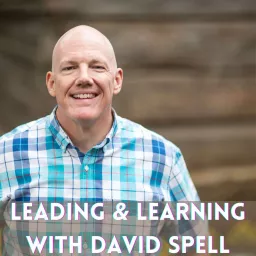 Leading and Learning with David Spell Podcast artwork