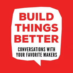 Build Things Better Podcast artwork