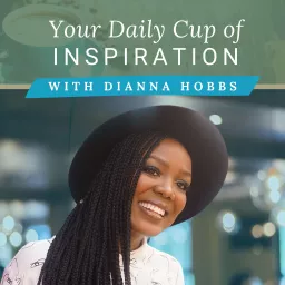 Your Daily Cup of Inspiration with Dianna Hobbs Podcast artwork