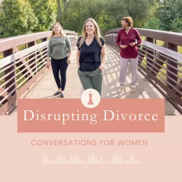 Disrupting Divorce: Conversations for Women Podcast artwork