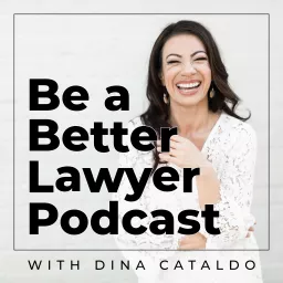 Be a Better Lawyer with Dina Cataldo Podcast artwork