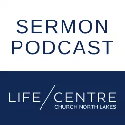 Life Centre Church - North Lakes Podcast artwork