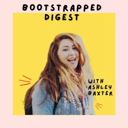 Bootstrapped Digest with Ashley Baxter Podcast artwork