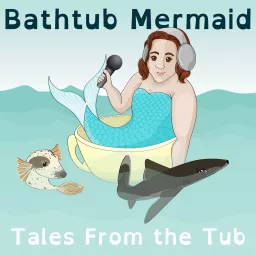 The Bathtub Mermaid Podcast artwork