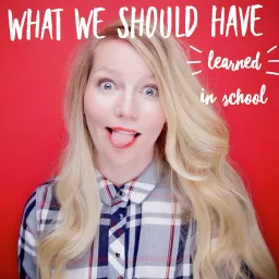 What We Should Have Learned in School with Amy Leo Podcast artwork