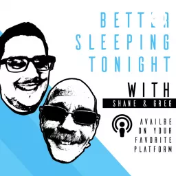 Better Sleeping Tonight w/Shane & Greg Podcast artwork