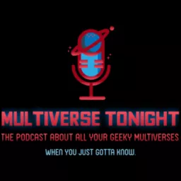 Multiverse Tonight - The Podcast about All Your Geeky Universes artwork