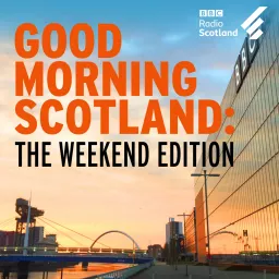 Good Morning Scotland: The Weekend Edition