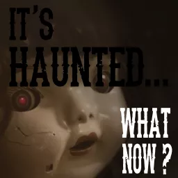 It's Haunted...What Now?