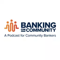 Banking on Community: A Podcast for Community Bankers