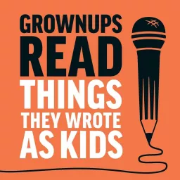 Grownups Read Things They Wrote as Kids Podcast artwork