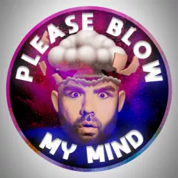 Please Blow My Mind Podcast artwork