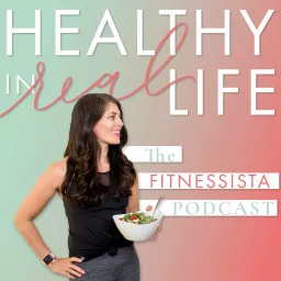 The Fitnessista Podcast: Healthy In Real Life artwork