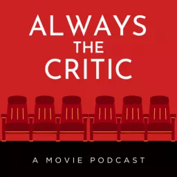 Always the Critic: A Movie Podcast