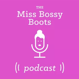 Miss Bossy Boots Podcast