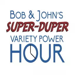 Bob and John's Super Duper Variety Power Hour Podcast artwork