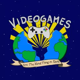 Video Games Are The Worst Thing On Earth Podcast artwork