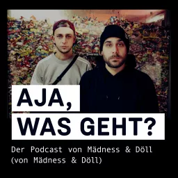 Aja, was geht? Der Podcast von Mädness & Döll (von Mädness & Döll)