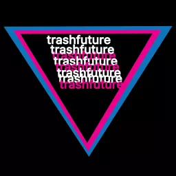 TRASHFUTURE Podcast artwork