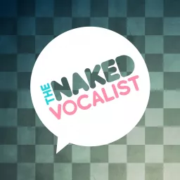The Naked Vocalist | Advice and Lessons on Singing Technique, Voice Care and Style - Chris Johnson and Steve Giles Podcast artwork