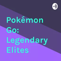 Pokémon Go: Legendary Elites Podcast artwork