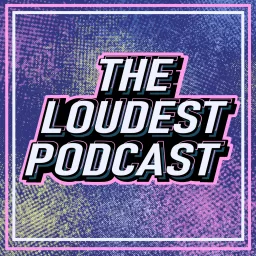 THE LOUDEST PODCAST artwork