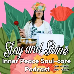 Slay and Shine Inner Peace Soul Care Podcast artwork