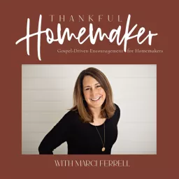 Thankful Homemaker: A Christian Homemaking Podcast artwork