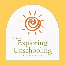 Exploring Unschooling Podcast artwork