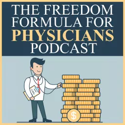 The Freedom Formula for Physicians | How Doctors Cut Debt & Slash Taxes | Business Of Medicine | Financial Education Podcast artwork