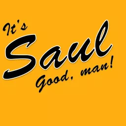 It’s Saul Good, Man! - The BETTER Better Call Saul Podcast artwork